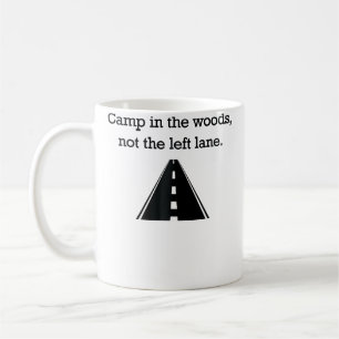Camp In The Woods Not The Left Lane Fast Lane Coffee Mug