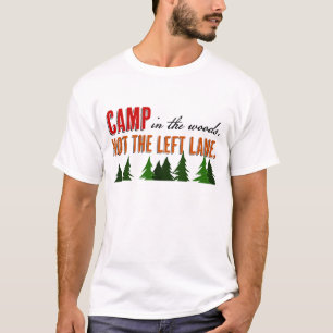 Camp in the Woods Not the Left Lane  T-Shirt