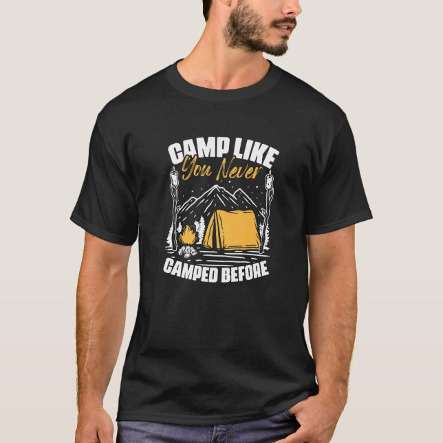 Camp Like Never Camped Before Travel Hiking Camper T-Shirt (Front)