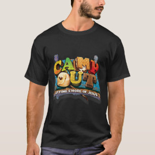 Camp Out Getting S'more of Jesus. A cool Summer!! T-Shirt