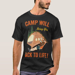 Camp will Bring You Back To Life Family Camping 20 T-Shirt