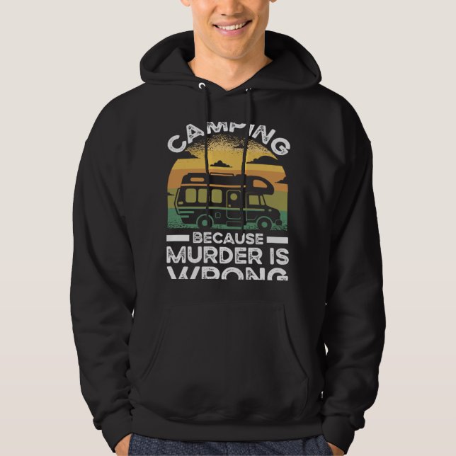 Camper  Camping Because Murder Is Wrong Travel Hoodie (Front)
