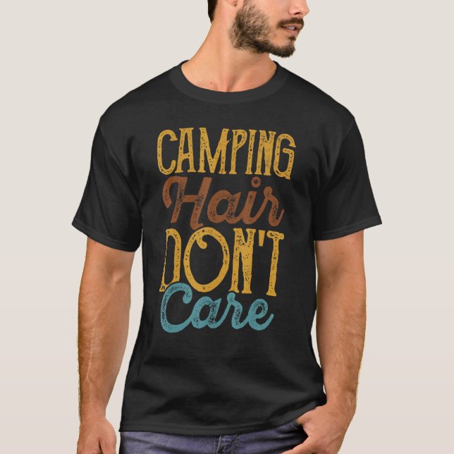 Camper Camping   Camp Hair Don't Care T-Shirt (Front)