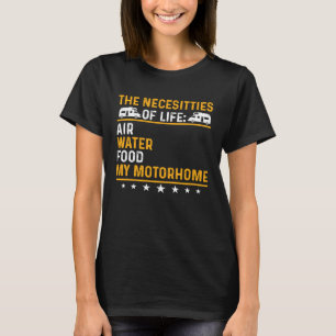 Camper Camping The Necesitties Of Life My Motorhom T-Shirt