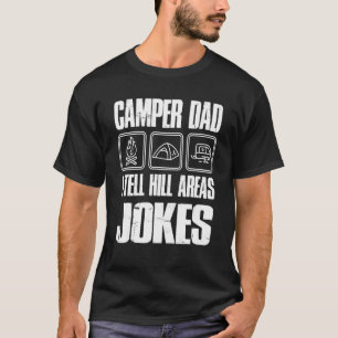 Camper Dad I Tell Hill Areas Jokes Funny Camping F T-Shirt