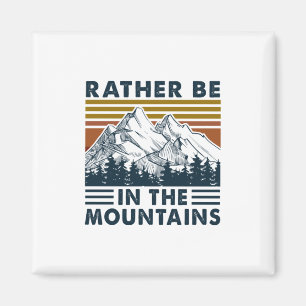 Camper Gift Rather Be In The Mountains Birthday Magnet