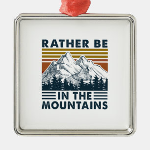 Camper Gift Rather Be In The Mountains Birthday Metal Tree Decoration