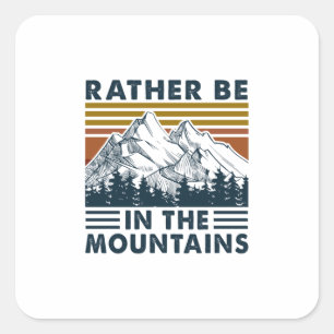 Camper Gift Rather Be In The Mountains Birthday Square Sticker