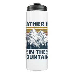 Camper Gift Rather Be In The Mountains Birthday Thermal Tumbler