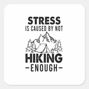 Camper Gift Stress Is Cause By Not Hiking Enough Square Sticker