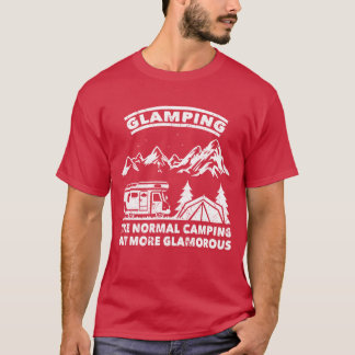 Camper glamping like normal camping more glamorous T-Shirt