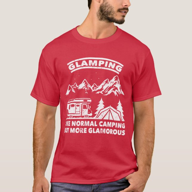 Camper glamping like normal camping more glamorous T-Shirt (Front)