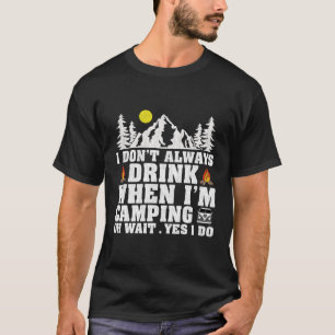 Camper I'M Don'T Always Drink When I'M Camg T-Shirt