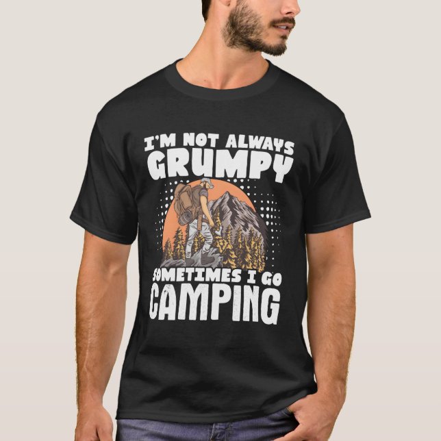Camper I'M Not Always Grumpy Sometimes I Go Camg T-Shirt (Front)