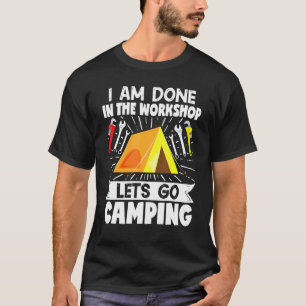 Camper Mechanic I Am Done In The Workshop Lets Go  T-Shirt