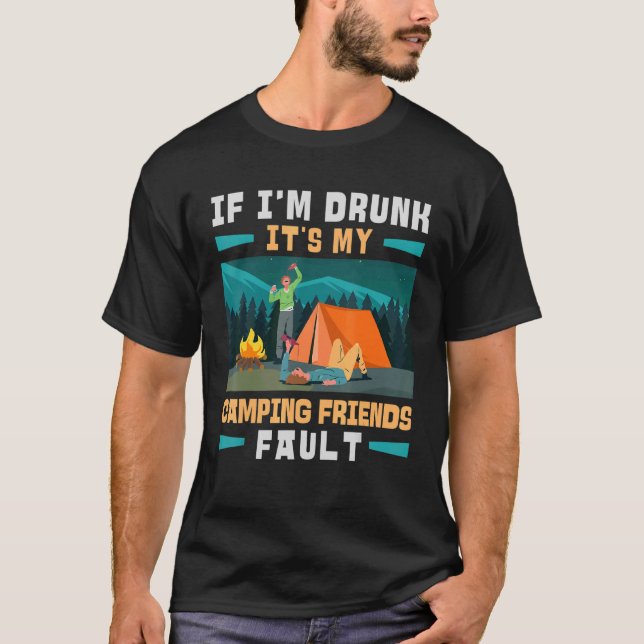 Camper Outdoor Tent If Im Drunk Camping Friends T-Shirt (Front)