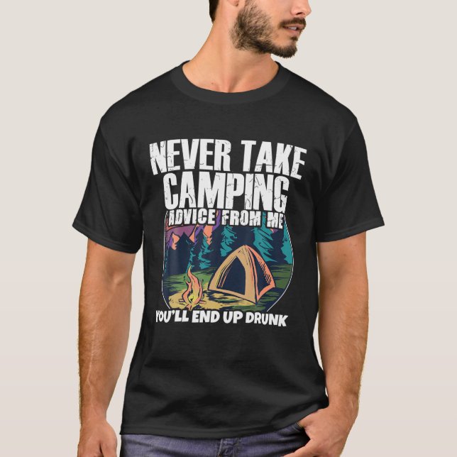 Camper Outdoor Tent Never Take Camping Advice From T-Shirt (Front)