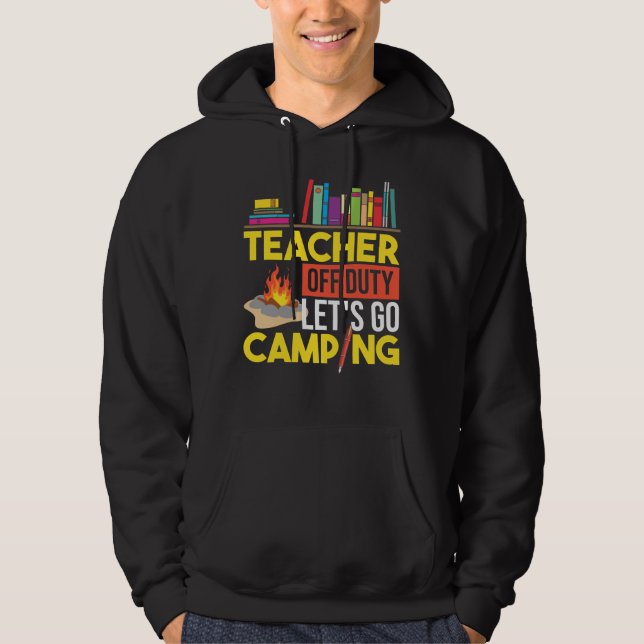 Camper Outdoor Tent Teacher Off Duty LetS Go Hoodie (Front)