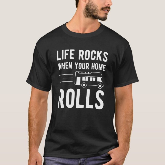 Camper RV Life Rocks When Your Home Rolls T Shirt (Front)