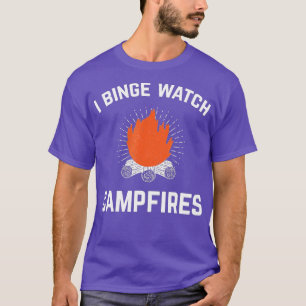 Campers I Binge Watch Campfires Funny Camping T-Shirt