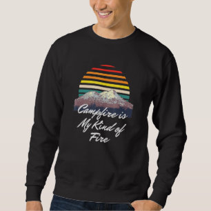 Campfire Is My Kind Of Fire Camper Hiker Camp Hike Sweatshirt