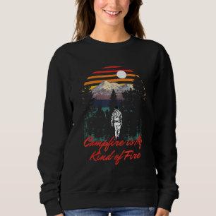 Campfire Is My Kind Of Fire Camper Hiker Camp Hike Sweatshirt
