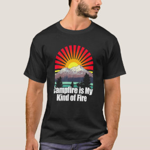Campfire Is My Kind Of Fire Camper Hiker Camp Hike T-Shirt