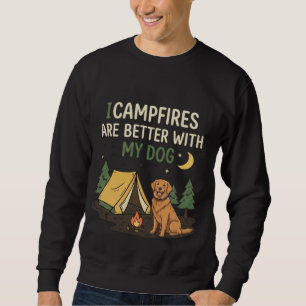 Campfires Are Better With My Dog Funny Camping Sweatshirt