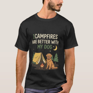 Campfires Are Better With My Dog Funny Camping T-Shirt