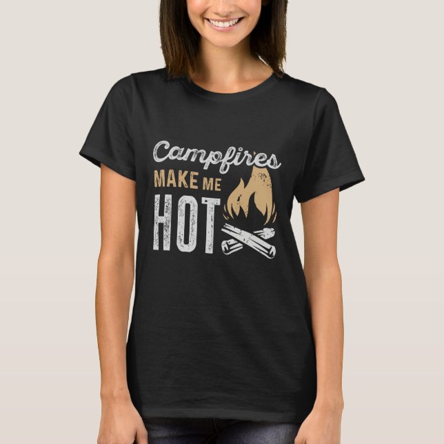 Campfires Make Me Hot T-Shirt (Front)