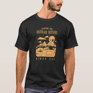 Camping And Anatolian Shepherd Kinda Day Kangal Do T-Shirt