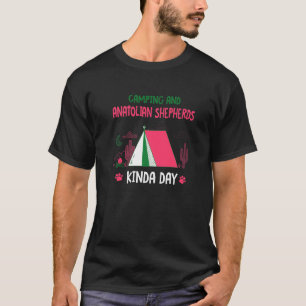 Camping And Anatolian Shepherds Kinda Day Kangal D T-Shirt