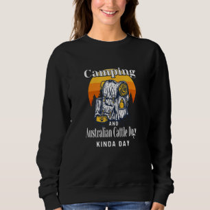 Camping And Australian Cattle Dogs Kinda Day Blue  Sweatshirt