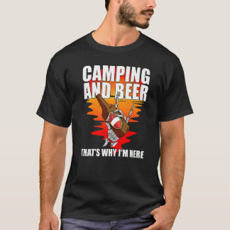 Camping And Beer That's Why I'm Here Camping T-Shirt