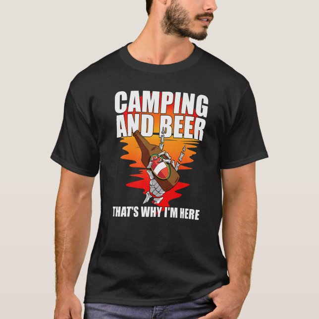 Camping And Beer That's Why I'm Here  Camping T-Shirt (Front)