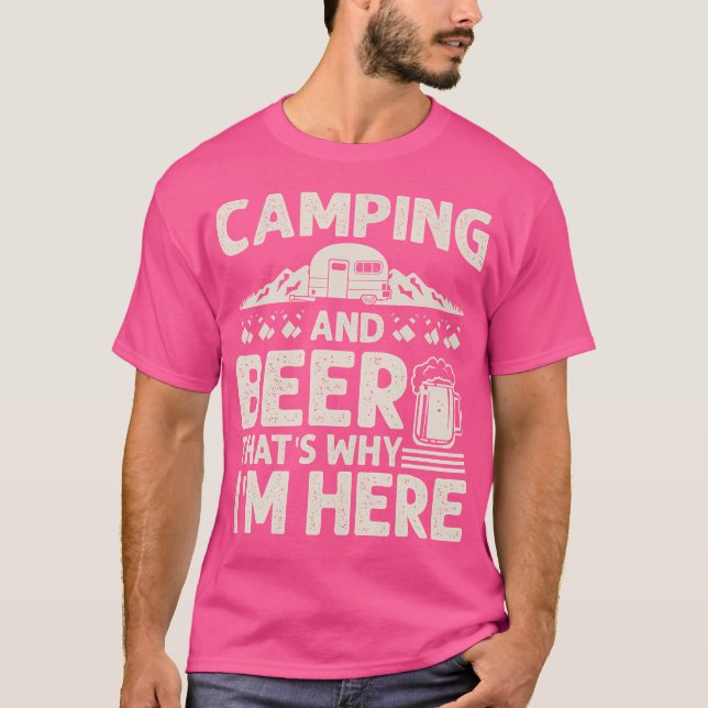 Camping And Beer Why I'M Here Funny Camping And Dr T-Shirt (Front)