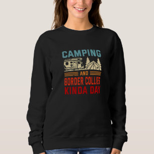 Camping And Border Collies Kinda Day Sheepdog Camp Sweatshirt