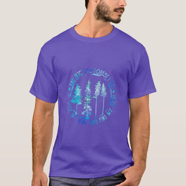 Camping and Into the Forest I Go to Lose friends T-Shirt (Front)