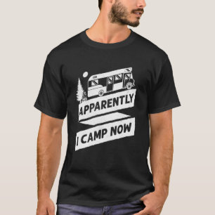 Camping Apparently I Camp Now Motorhome Campervan T-Shirt