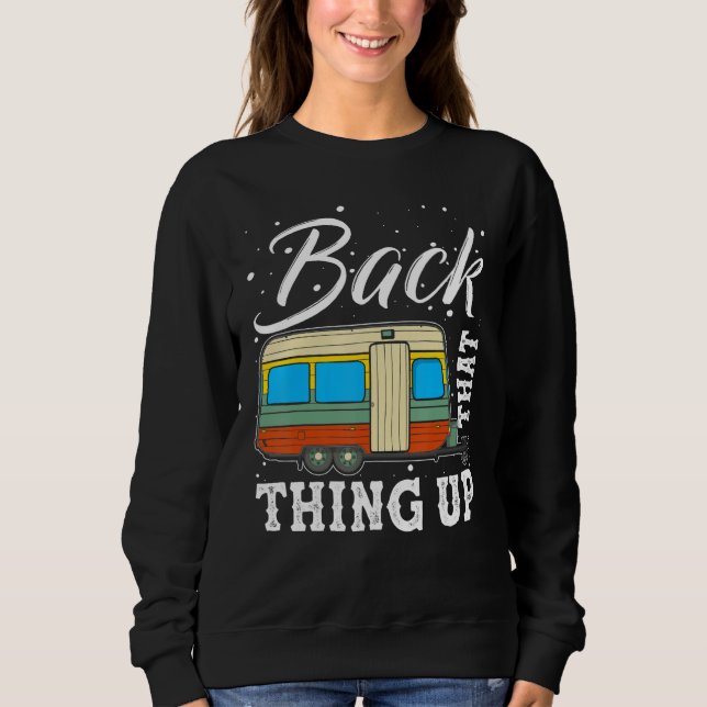 Camping Back That Thing Up Funny Summer Motorhome  Sweatshirt (Front)