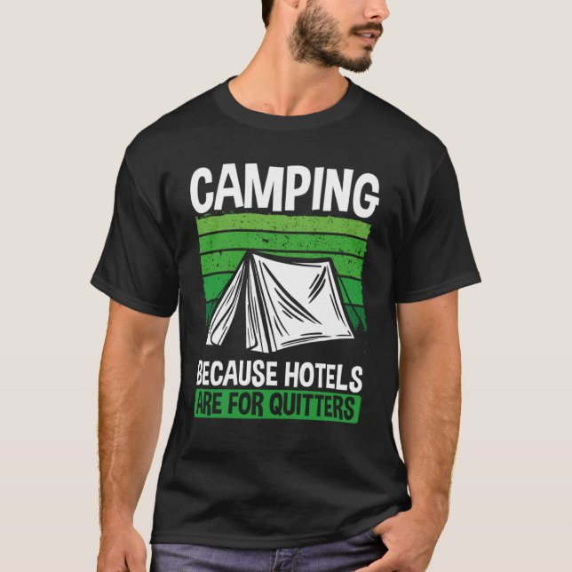 Camping Because Hotels Are For Quitters Camping T-Shirt (Front)