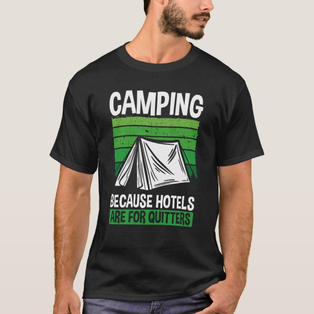 Camping Because Hotels Are For Quitters Camping T-Shirt (Front)
