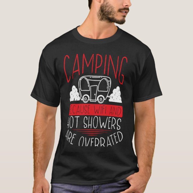 Camping Because Wifi And Hot Showers Are Overrated T-Shirt (Front)