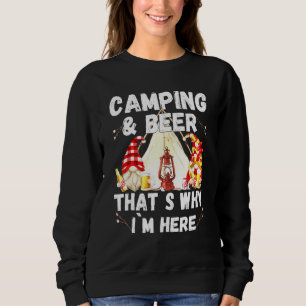 Camping Beer Thats Why Im Here With Drunk Gnomes Sweatshirt