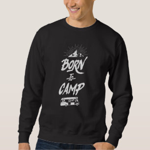 Camping Born To Camp7 Motorhome Campervan Sweatshirt