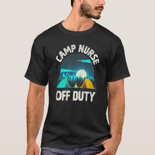 Camping Camp Nurse Off Duty Camper T-Shirt