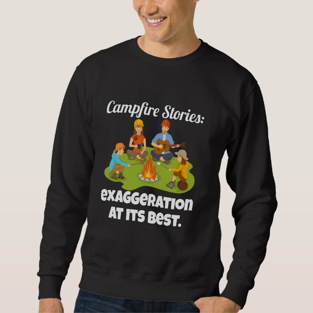 Camping Camper Campfire Stories Exaggeration At It Sweatshirt (Front)