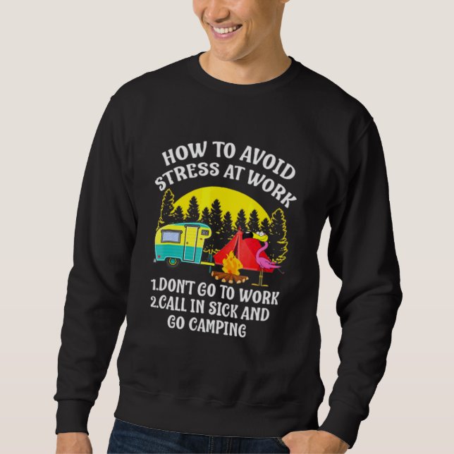 Camping Camping How To Avoid Stress At Work Sweatshirt (Front)