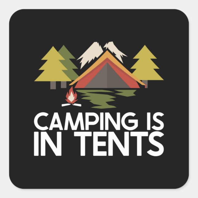 Camping - Camping is in Tents Square Sticker (Front)
