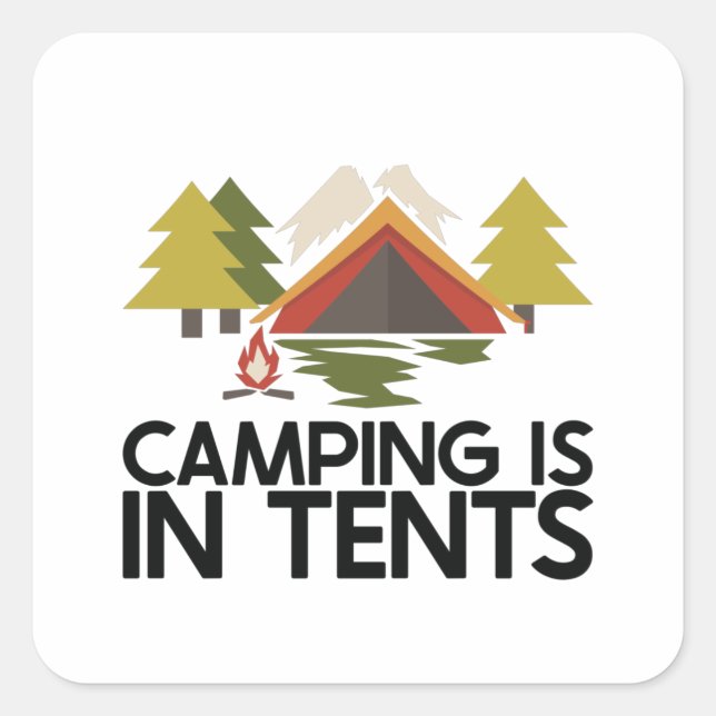Camping - Camping is in Tents Square Sticker (Front)